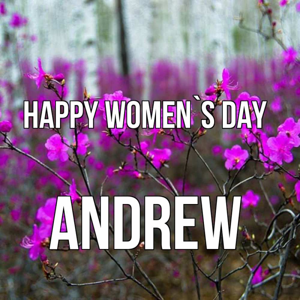 Greetings card с именем, Andrew happy women`s day дикие цветы Greetings with text for free download 